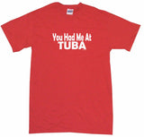 You Had Me at Tuba Tee Shirt OR Hoodie Sweat