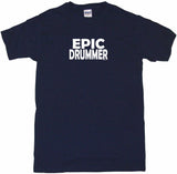 Epic Drummer Tee Shirt OR Hoodie Sweat