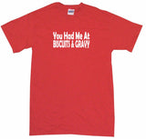 You Had Me at Biscuits And Gravy Tee Shirt OR Hoodie Sweat
