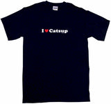 I Heart Love Catsup Tee Shirt OR Hoodie Sweat