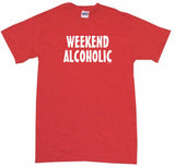 Weekend Alcoholic Men's & Women's Tee Shirt OR Hoodie Sweat