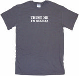 Trust Me I'm Mexican Tee Shirt OR Hoodie Sweat