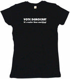 Vote Democrat It's Easier Than Working Tee Shirt OR Hoodie Sweat