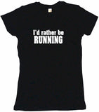 I'd Rather Be Running Tee Shirt OR Hoodie Sweat
