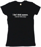 I Don’t Drink Anymore I Also Don’t Drink Any Less Men's & Women's Tee Shirt OR Hoodie Sweat