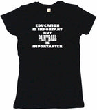 Education is Important But Paintball is Importanter Tee Shirt OR Hoodie Sweat