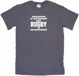 Education Is Important But Rugby is Importanter Tee Shirt OR Hoodie Sweat