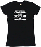 Education Is Important But Chocolate is Importanter Tee Shirt OR Hoodie Sweat