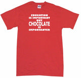 Education Is Important But Chocolate is Importanter Tee Shirt OR Hoodie Sweat