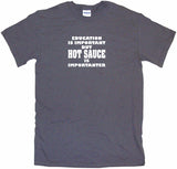 Education is Important But Hot Sauce is Importanter Tee Shirt OR Hoodie Sweat