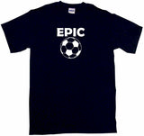 Epic Soccer Ball Logo Tee Shirt OR Hoodie Sweat