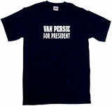Van Persie For President Tee Shirt OR Hoodie Sweat