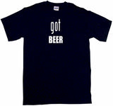Got Beer Men's & Women's Tee Shirt OR Hoodie Sweat