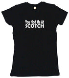 You Had Me at Scotch Men's & Women's Tee Shirt OR Hoodie Sweat