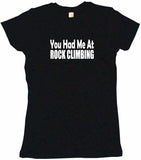 You Had Me at Rock Climbing Tee Shirt OR Hoodie Sweat