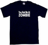 You Had Me at Zombie Tee Shirt OR Hoodie Sweat