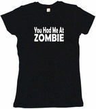 You Had Me at Zombie Tee Shirt OR Hoodie Sweat