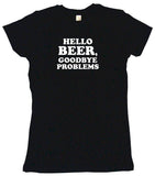 Hello Beer Goodbye Problems Men's & Women's Tee Shirt OR Hoodie Sweat