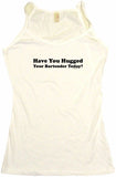 Have You Hugged Your Bartender Today Men's & Women's Tee Shirt OR Hoodie Sweat