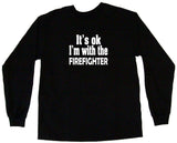 It's OK I'm With the Firefighter Tee Shirt OR Hoodie Sweat