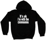 It's OK I'm With the Chihuahua Tee Shirt OR Hoodie Sweat