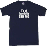 It's OK I'm With The Shih Poo Tee Shirt OR Hoodie Sweat