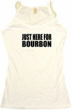 Just Here For Bourbon Men's & Women's Tee Shirt OR Hoodie Sweat