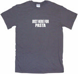 Just Here For Pasta Tee Shirt OR Hoodie Sweat