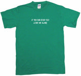 If You Can Read This Leave Me Alone Tee Shirt OR Hoodie Sweat