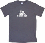 The Tuba is Always Right Tee Shirt OR Hoodie Sweat