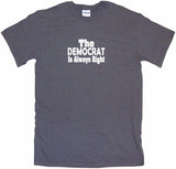 The Democrat Is Always Right Tee Shirt OR Hoodie Sweat