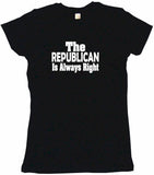 The Republican is Always Right Tee Shirt OR Hoodie Sweat