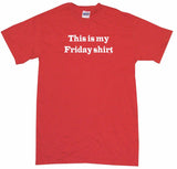 This Is My Friday Shirt Tee Shirt OR Hoodie Sweat