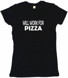 Will Work For Pizza Tee Shirt OR Hoodie Sweat