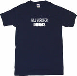 Will Work For Drums Tee Shirt OR Hoodie Sweat