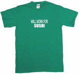 Will Work For Sushi Tee Shirt OR Hoodie Sweat