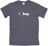 I Heart Love Soup Tee Shirt OR Hoodie Sweat