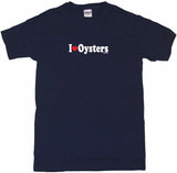 I Heart Love Oysters Tee Shirt OR Hoodie Sweat