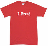 I Heart Love Bread Tee Shirt OR Hoodie Sweat