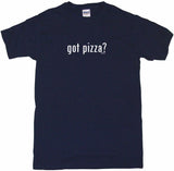 Got Pizza Tee Shirt OR Hoodie Sweat
