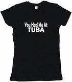 You Had Me at Tuba Tee Shirt OR Hoodie Sweat