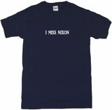 I Miss Nixon Tee Shirt OR Hoodie Sweat