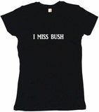 I Miss Bush Tee Shirt OR Hoodie Sweat
