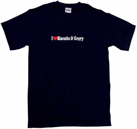 I Heart Love Biscuits And Gravy Tee Shirt OR Hoodie Sweat
