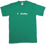 I Heart Love Jerky Tee Shirt OR Hoodie Sweat