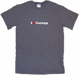 I Heart Love Catsup Tee Shirt OR Hoodie Sweat