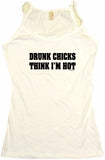 Drunk Chicks Think I'm Hot Men's & Women's Tee Shirt OR Hoodie Sweat