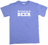 You Had Me At Beer Men's & Women's Tee Shirt OR Hoodie Sweat