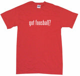 Got Foosball Tee Shirt OR Hoodie Sweat