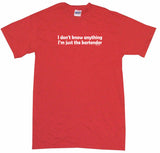 I Don't Know Anything I'm Just the Bartender Men's & Women's Tee Shirt OR Hoodie Sweat